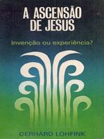 A ascensão de Jesus: invenção ou experiência?