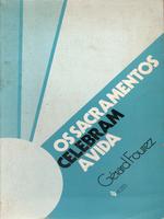 Sacramentos celebram a vida: celebrar as tensões e as alegrias da vida. Os