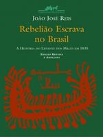 Rebelião escrava no Brasil: a história do levante dos Malês 1835.