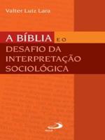 A Bíblia e o desafio da interpretação sociológica: introdução aos primeiro testamento à luz de seus contextos históricos e sociais