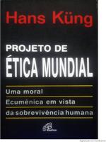 Projeto de ética mundial: uma moral ecumênica em vista da sobrevivência humana
