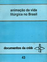 Documentos da CNBB - 43 - Animação da vida litúrgica no Brasil: elementos de pastoral litúrgica, 27 assembléia geral, Itaici, 05 a 14 de abril de 1989