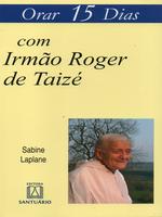Orar 15 dias com Irmão Roger de Taizé