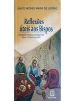 Reflexões úteis aos bispos: para a prática de bem governar suas Igrejas. Extraídas dos exemplos de bispos zelosos aprovados pela experiência