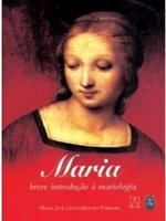 Maria: breve introdução à mariologia