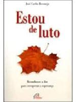 Estou de luto: reconhecer a dor para recuperar a esperança