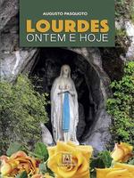 Lourdes: ontem e hoje, a presença de Maria na vida do povo