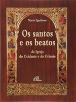 Os Santos e os beatos da Igreja do Ocidente e do Oriente com uma antologia de escritos espirituais