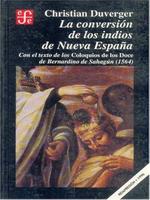 Conversion de los indios de la Nueva España:  con el texto de los Coloquios de los Doce de Bernardino de Sahagún (1564). La