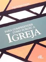 Para compreender como surgiu a Igreja