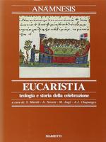 Eucaristia: teologia e storia della celebrazione