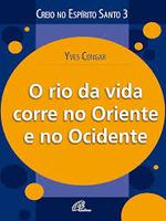 Creio no Espírito Santo: o rio da vida (Ap 22,1) corre no Oriente e no Ocidente