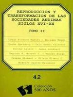 Reproducción y transformación de las sociedades andinas siglos XVI - XX. (Tomo II)