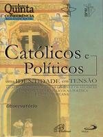 Católicos e políticos: uma identidade em tensão. Quatro hipóteses sobre os limites e os alcances da presença dos católicos na política latino-americana