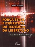 Força ética e espiritual da teologia da libertação: no contexto atual da globalização