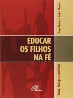 Educar os filhos na fé:  amor, diálogo e equilibrio.