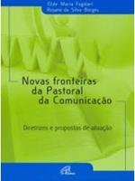 Novas fronteiras da pastoral da comunicação: diretrizes e propostas de atuação