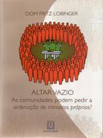 Altar vazio: as comunidades podem pedir a ordenação de ministros próprios?
