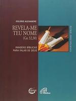 Revela-me teu nome (Gn 32,30): imagens bíblicas para falar de Deus