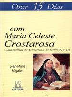 Orar 15 dias com Maria Celeste Crostarosa: uma mística da eucaristia no século XVIII