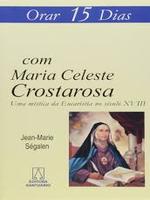 Orar 15 dias com Maria Celeste Crostarosa: uma mística da eucaristia no século XVIII