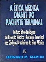 A ética médica diante do paciente terminal: leitura ético-teológica da relação médico-paciente terminal nos códigos brasileiros de ética médica