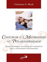 Construir o matrimônio na pós-modernidade: novas estratégias construtivas e interativas para a convivência matrimonial