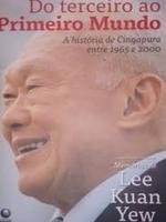 Do terceiro ao primeiro mundo: a história de Cingapura entre 1965 e 2000. Memórias de Lee Kuan Yew