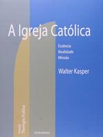 A Igreja católica: essência, realidade, missão