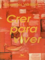 Crer para viver: conferências sobre os principais pontos da fé cristã