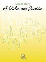 A vida em poesia: poemas para motivar e para viver melhor o seu dia a dia