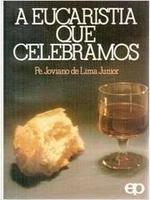 A eucaristia que celebramos: explicação popular da missa