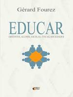 Educar: professores, alunos, escolas, éticas, sociedades