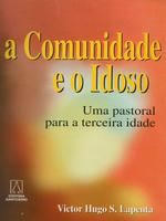 A comunidade e o idoso: uma pastoral para a terceira idade