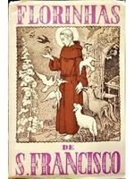 Florinhas do glorioso São Francisco de Assis e seus frades.