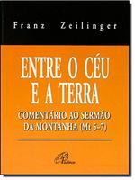 Entre o céu e a terra: comentário ao sermão da montanha (Mt 5-7)