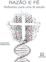 Razão e fé: reflexões para uma fé adulta