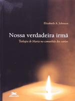 Nossa verdadeira irmã: teologia de Maria na comunhão dos santos
