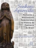 Senhora Aparecida: romeiros e missionários redentoristas na história da padroeira do Brasil