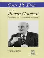 Orar 15 dias com Pierre Goursat: Fundador da Comunidade Emanuel