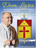 Dom Lara: vida de amor, testemunho de caridade
