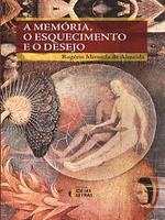 A memória, o esquecimento e o desejo