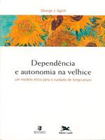 Dependência e autonomia na velhice: um modelo ético para o cuidado de longo prazo