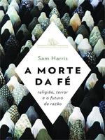 A morte da fé: religião, terror e o futuro da razão