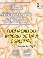 Uma introdução à Bíblia: formação do império de Davi e Salomão, primeiro testamento
