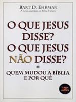 O que Jesus disse? O que Jesus não disse? Quem mudou a Bíblia e por quê
