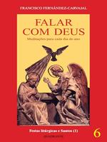 Falar com Deus: meditações para cada dia do ano: Festas litúrgicas (1) e Santos