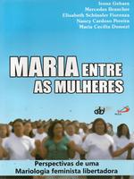Maria entre as mulheres: perspectivas de uma Mariologia feminista libertadora