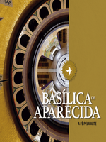 Basílica de Aparecida: a fé pela arte