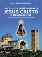 Discípulos e missionários de Jesus Cristo a serviço da vida: síntese popular do Documento de Aparecida